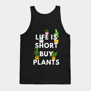 Life is Short, Buy Plants Tank Top